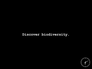 Discover biodiversity.