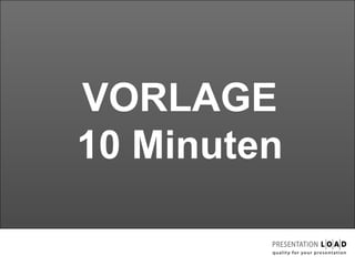 VORLAGE 10 Minuten