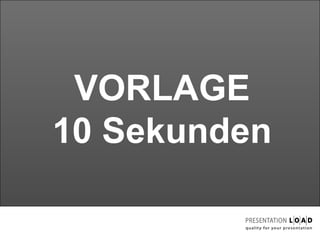 VORLAGE 10 Sekunden