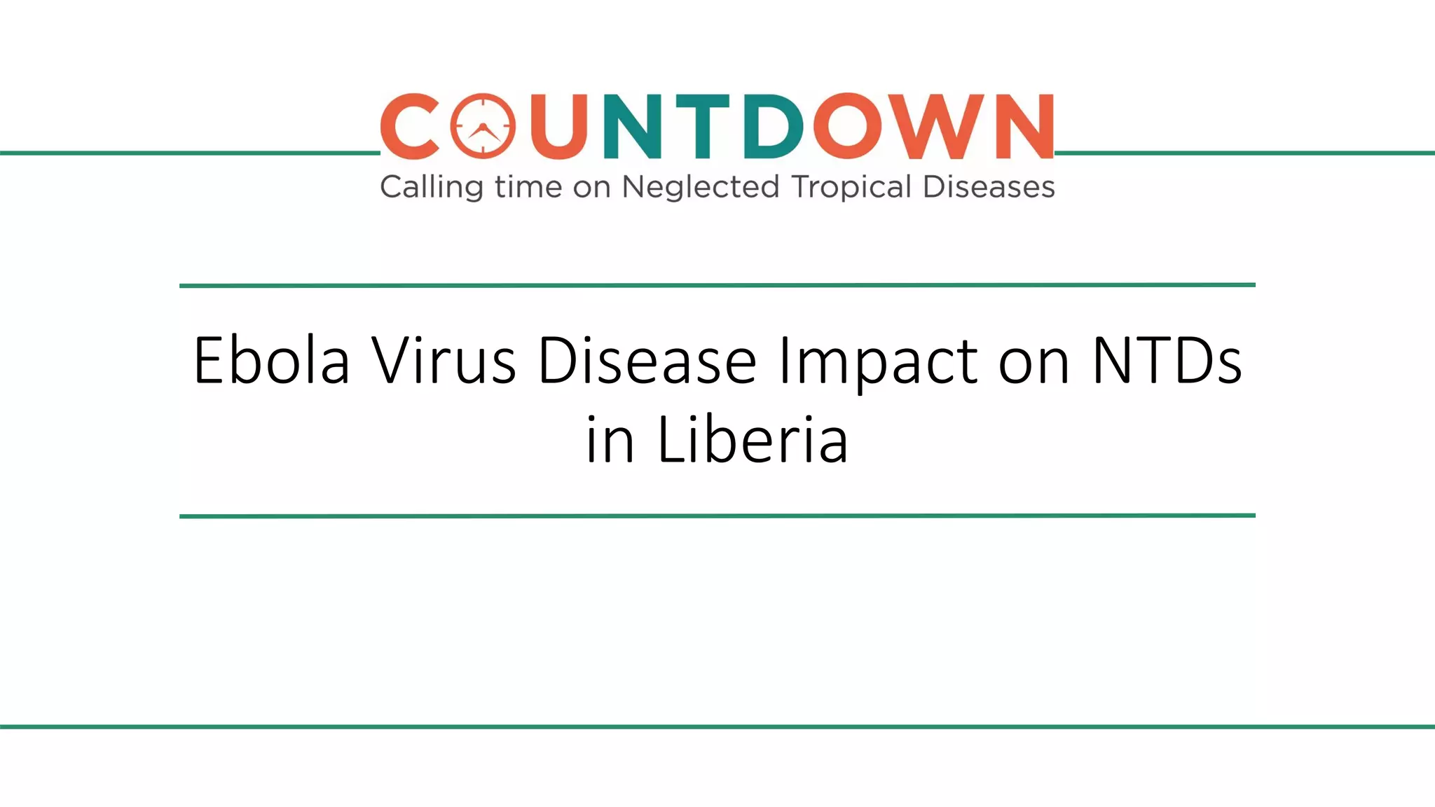 Ebola Virus Disease Impact on NTDs
in Liberia
 