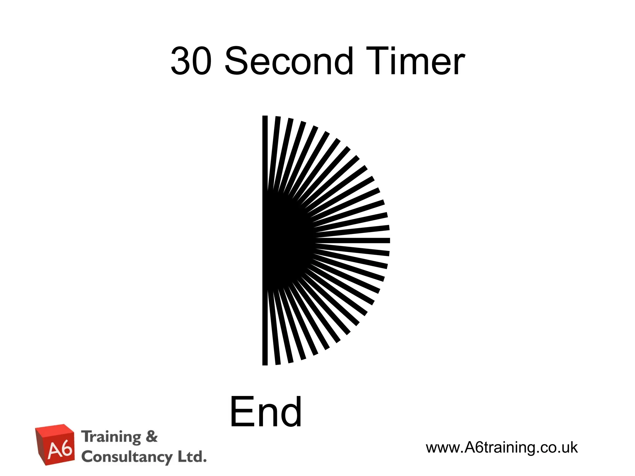 www.A6training.co.uk
30 Second Timer
End
 
