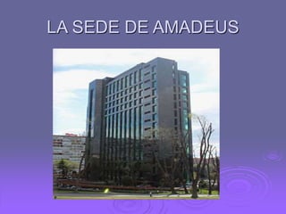 LA SEDE DE AMADEUS
 