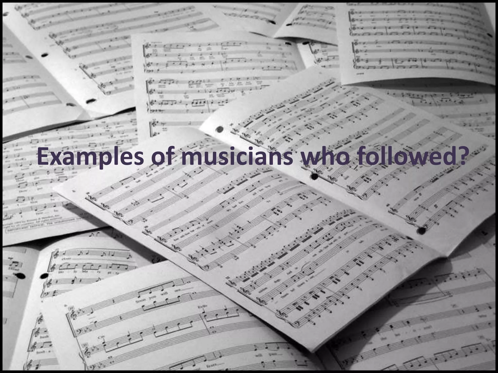 Examples of musicians who followed?