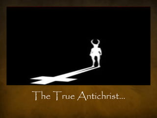 The True Antichrist…
 