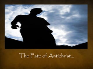 The Fate of Antichrist…
 