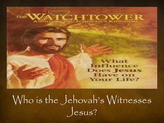 Who is the Jehovah‟s Witnesses
            Jesus?
 
