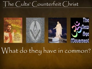The Cults‟ Counterfeit Christ




What do they have in common?
 