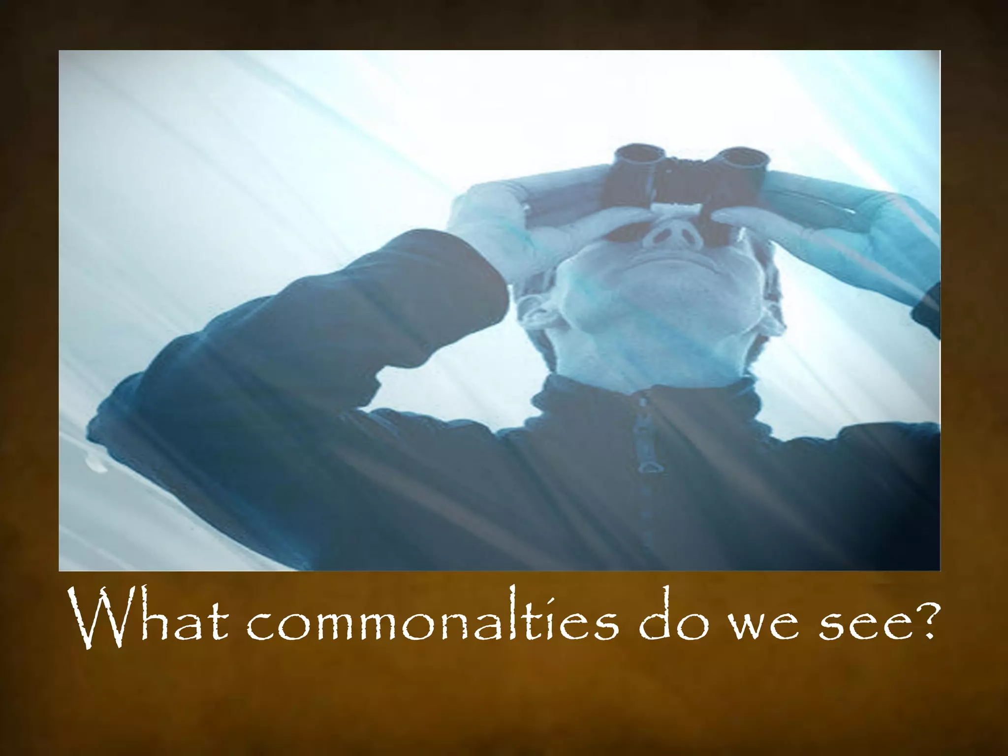 What commonalties do we see?
 