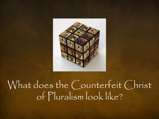 What does the Counterfeit Christ
      of Pluralism look like?
 