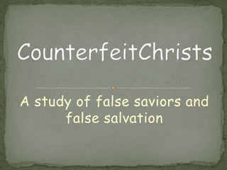 A study of false saviors and
      false salvation
 