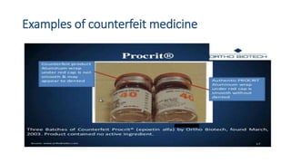• A study conducted in 2004 found that 53% of the antimalarial drugs
sold in South-East Asia are counterfeit medicine.
• T...