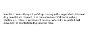 Legislative and regulatory authorities
• Problem of counterfeit medicine was first addressed at international level
in 198...
