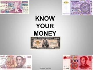 KNOW
YOUR
MONEY
Donald W. Reid 2011
 