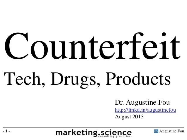 Augustine Fou
- 1 -
Dr. Augustine Fou
http://linkd.in/augustinefou
August 2013
Counterfeit
Tech, Drugs, Products
 
