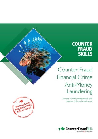 COUNTER
                                                       FRAUD
                                                       SKILLS


                                         Counter Fraud
                                         Financial Crime
                                             Anti-Money
                                              Laundering
               PER GROUP
          AP                               Access 30,000 professionals with
     SN
                                              relevant skills and experience
D




              IVE
RE




         O VAT ENT
     INN UITM NS
         R
     REC LUTIO
       SO
                                    UP
                                O
                                R




          RE                    G
               D S N APPE
                            R
 