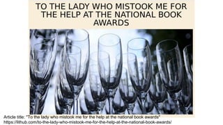 Article title: "To the lady who mistook me for the help at the national book awards"
https://lithub.com/to-the-lady-who-mi...