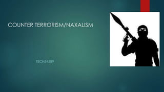 COUNTER TERRORISM/NAXALISM

TECH54589

 
