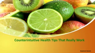 Counterintuitive Health Tips That Really Work
Stephanie Daniels
 