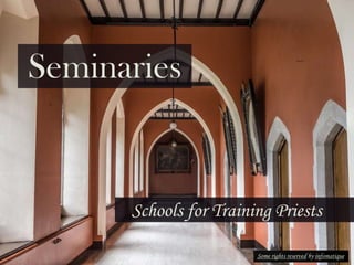 Seminaries
Schools for Training Priests
Some rights reserved by infomatique
 