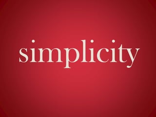 simplicity
 