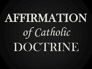 AFFIRMATION
of Catholic
DOCTRINE
 