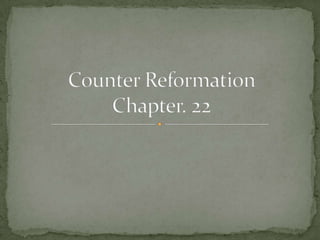 Counter Reformation Chapter. 22 