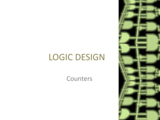 LOGIC DESIGN
Counters

 