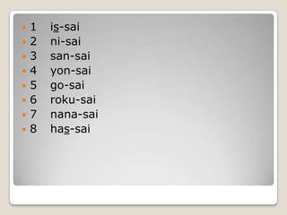1	is-sai2	ni-sai3	san-sai4	yon-sai5	go-sai6	roku-sai7	nana-sai8	has-sai