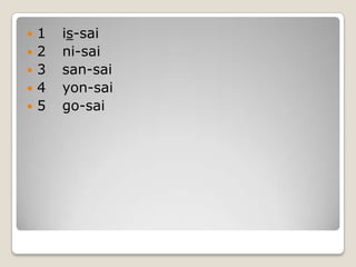 1	is-sai2	ni-sai3	san-sai4	yon-sai5	go-sai