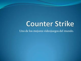 Counter Strike Uno de los mejores videojuegos del mundo. 