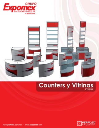 Counters y Vitrinas Precios 
www.perfilex.com.mx www.expomex.com 
 