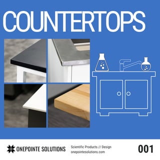 COUNTERTOPS
Scientific Products // Design
onepointesolutions.com 001
 