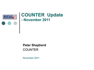COUNTER  Update  - November 2011 Peter Shepherd COUNTER November 2011 