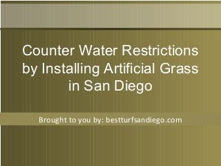 Brought to you by: bestturfsandiego.com
Counter Water Restrictions
by Installing Artificial Grass
in San Diego
 