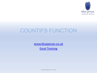 COUNTIFS FUNCTION

    www.bluepecan.co.uk
      Excel Training




        www.bluepecan.co.uk
 