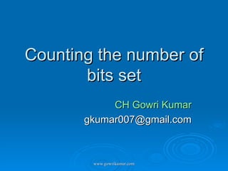Counting the number of bits set CH Gowri Kumar [email_address] 
