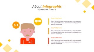 Insert title here
Sed ut perspiciatis unde omnis iste natus error voluptatem
rem aperiam doloremque. iste natus error voluptatem rem
aperiam doloremque.
Insert title here
Sed ut perspiciatis unde omnis iste natus error voluptatem
rem aperiam doloremque. iste natus error voluptatem rem
aperiam doloremque.
Insert title here
Sed ut perspiciatis unde omnis iste natus error voluptatem
rem aperiam doloremque. iste natus error voluptatem rem
aperiam doloremque.
About Infographic
P r e s e n t a t i o n T e m p l a t e
 