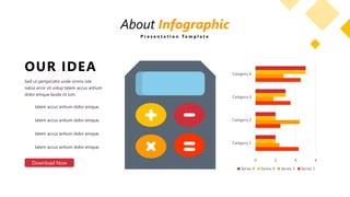 Sed ut perspiciatis unde omnis iste
natus error sit volup tatem accus antium
dolor emque lauda nt ium,
OUR IDEA
Download Now
tatem accus antium dolor emque,
tatem accus antium dolor emque,
tatem accus antium dolor emque,
tatem accus antium dolor emque,
0 2 4 6
Category 1
Category 2
Category 3
Category 4
Series 4 Series 3 Series 2 Series 1
About Infographic
P r e s e n t a t i o n T e m p l a t e
 