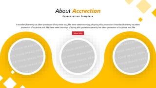 About Accrection
P r e s e n t a t i o n T e m p l a t e
A wonderful serenity has taken possession of my entire soul, like these sweet mornings of spring whic possession A wonderful serenity has taken
possession of my entire soul, like these sweet mornings of spring whic possession serenity has taken possession of my entire soul, like
More Info
 