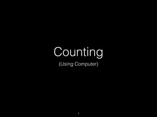 Counting
(Using Computer)
1
 
