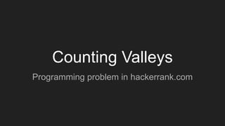 Counting Valleys
Programming problem in hackerrank.com
 