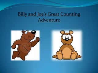 Billy and Joe’s Great Counting
          Adventure
 