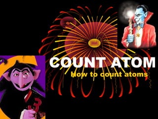 COUNT ATOM
How to count atoms

 