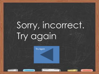 Sorry, incorrect.
Try again
    Try Again




           By Carissa Burkins
 