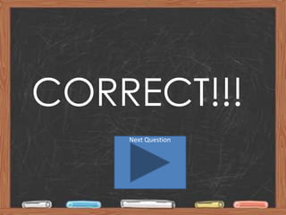 CORRECT!!!
     Next Question




    By Carissa Burkins
 
