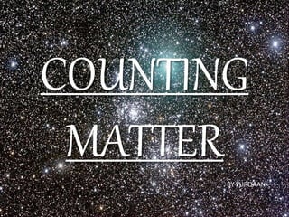 COUNTING
MATTER
BY FURQAAN
 