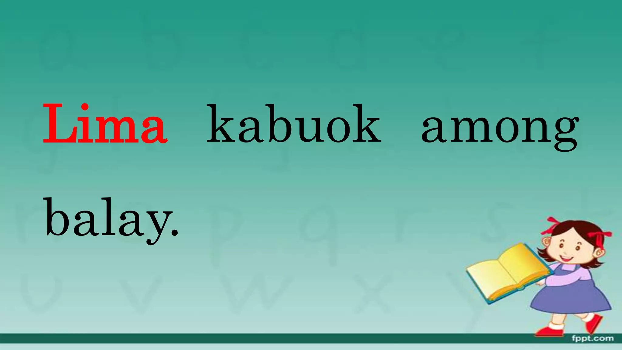 Lima kabuok among
balay.