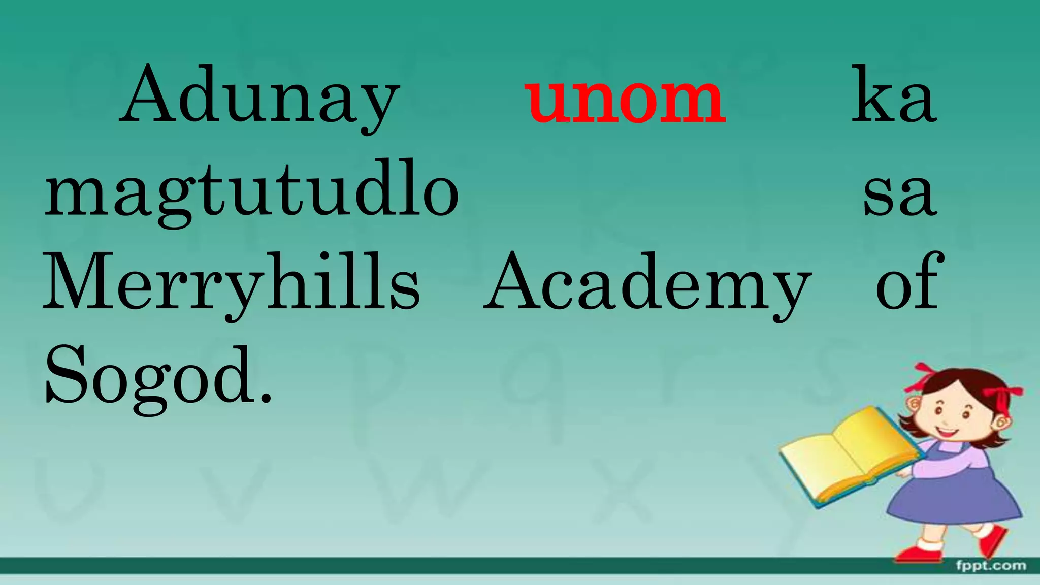 Adunay unom ka
magtutudlo sa
Merryhills Academy of
Sogod.