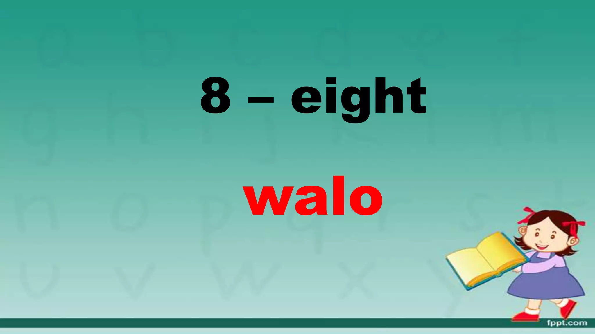 8 – eight
walo
