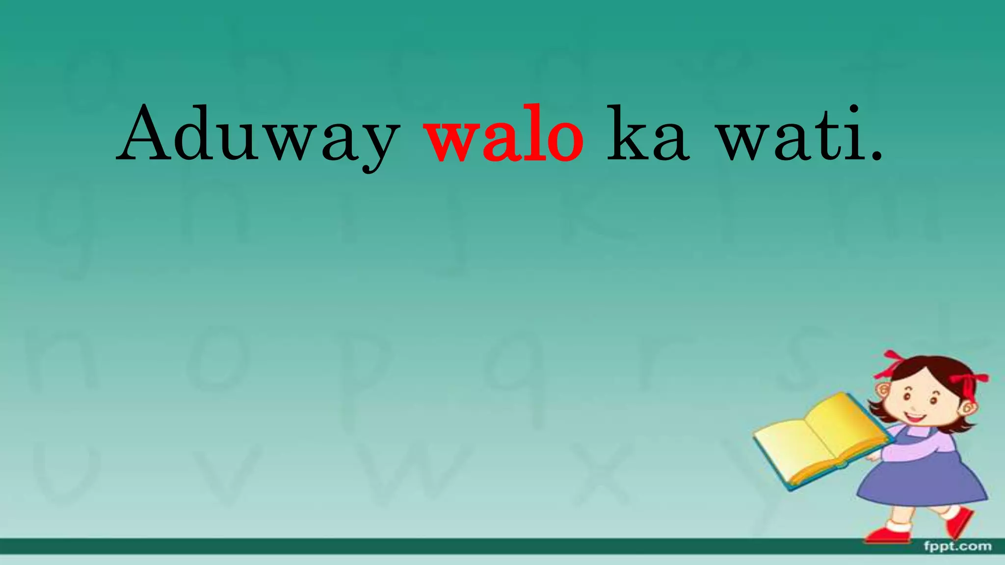 Aduway walo ka wati.